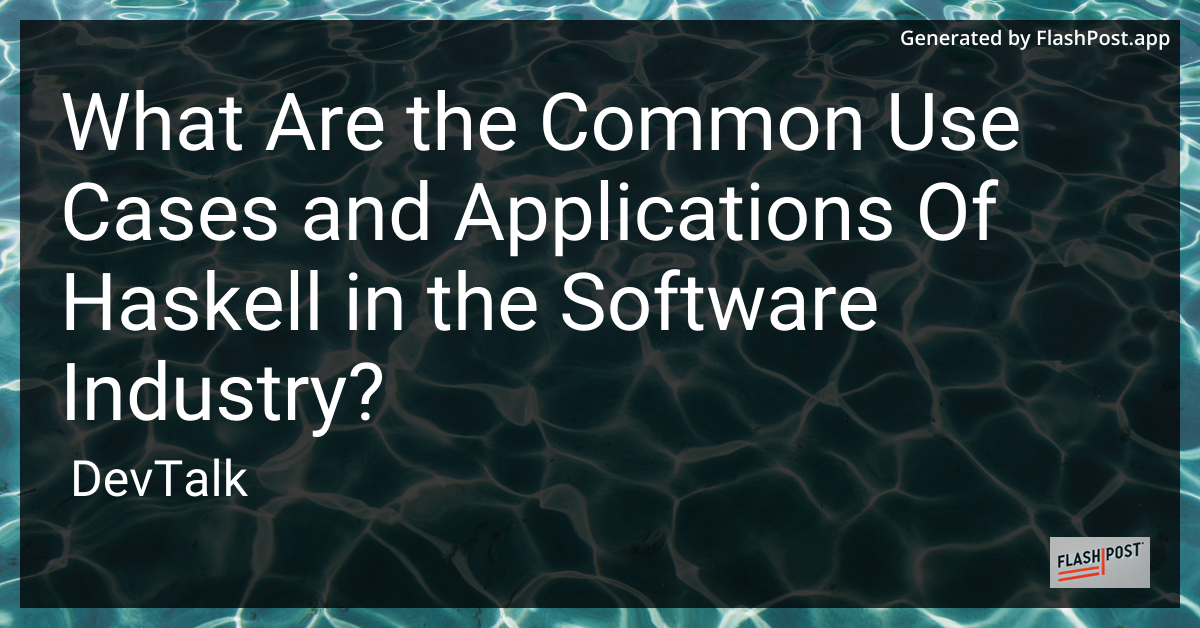 what are the common use cases and applications of haskell in the software industry?