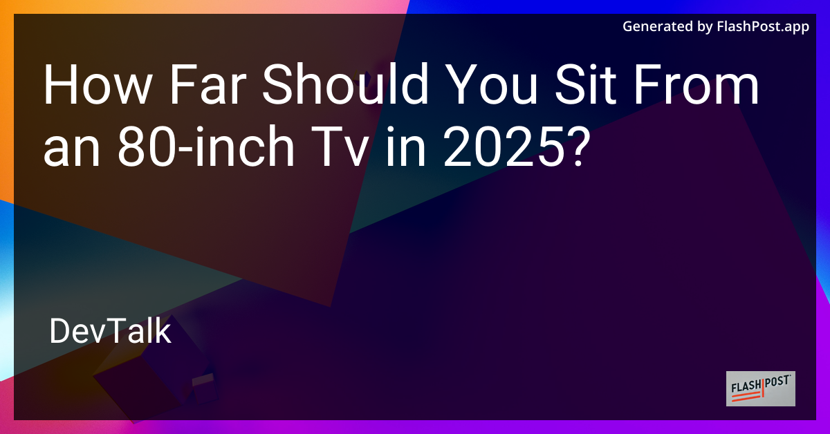 how far should you sit from an 80-inch tv in 2025?