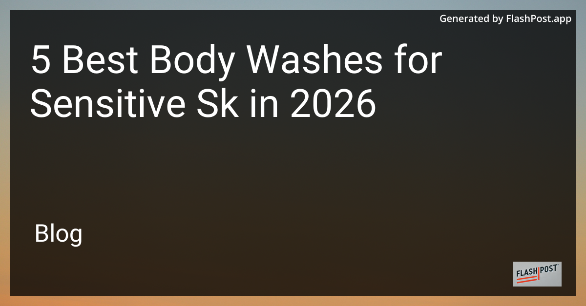 5 Best Body Washes for Sensitive Sk in 2026