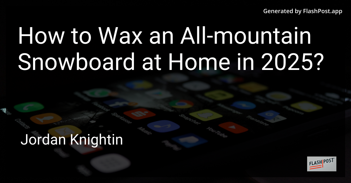 How to Wax an All-mountain Snowboard at Home in 2025?