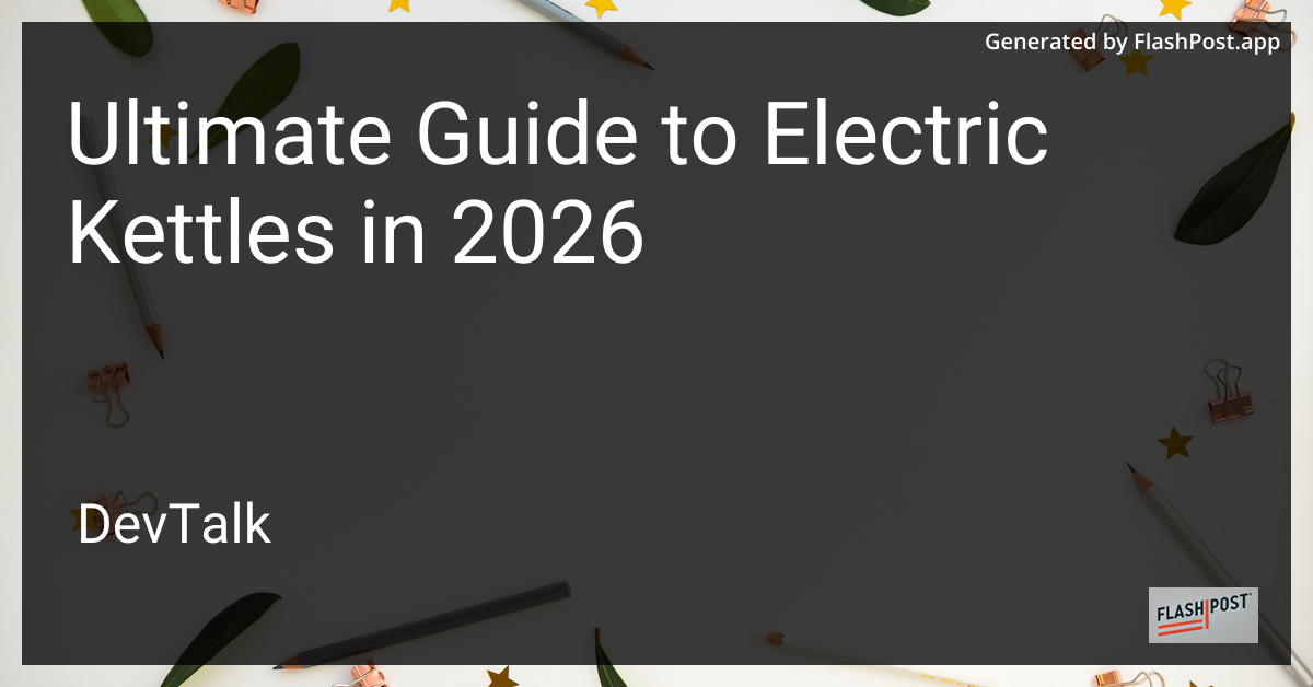 Ultimate Guide to Electric Kettles in 2026