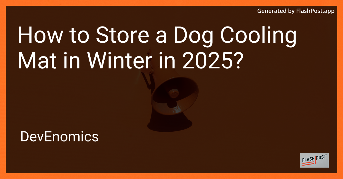 How to Store a Dog Cooling Mat in Winter in 2025?