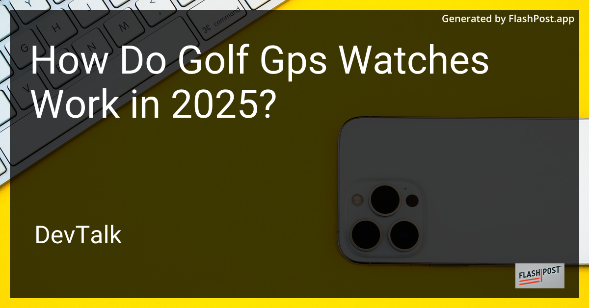how do golf gps watches work in 2025?