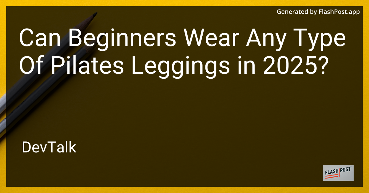 can beginners wear any type of pilates leggings in 2025?