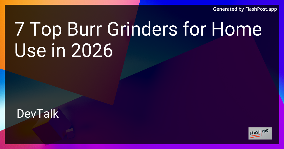 7 Top Burr Grinders for Home Use in 2026