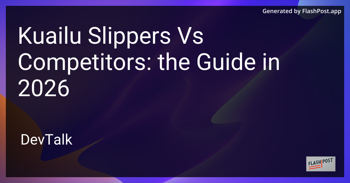Kuailu Slippers vs Competitors: the Guide in 2026