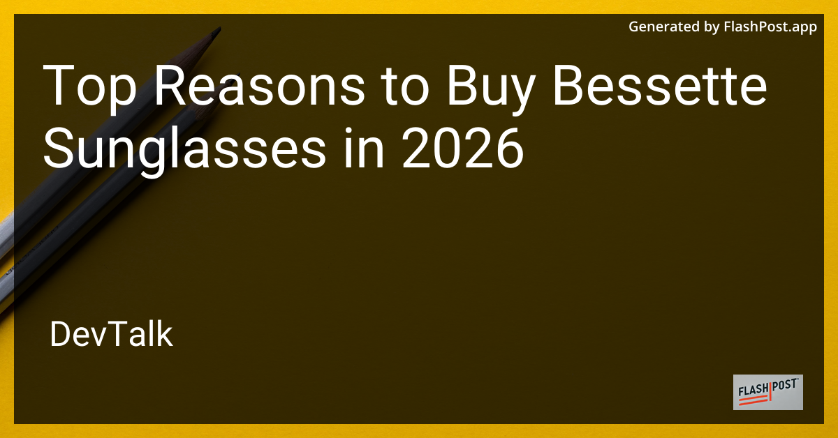 Top Reasons to Buy Bessette Sunglasses in 2026