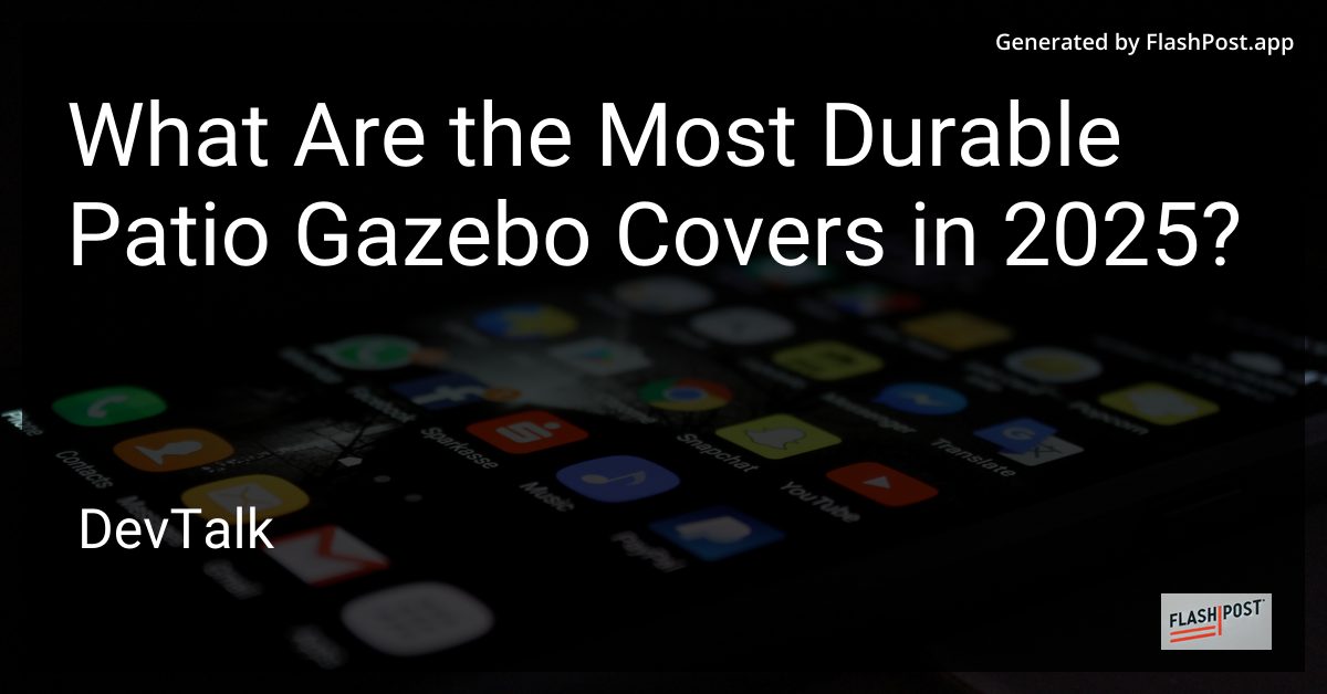 what are the most durable patio gazebo covers in 2025?