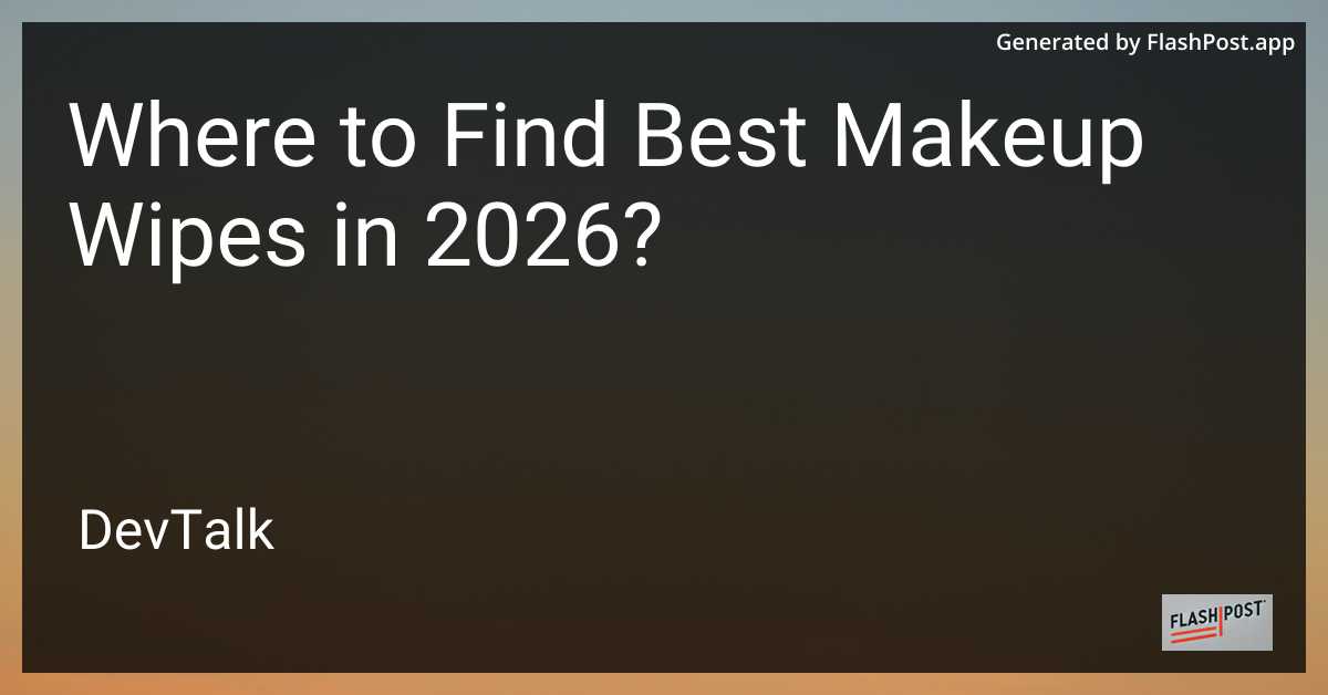 Where to Find Best Makeup Wipes in 2026?