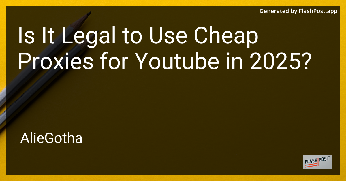 Is It Legal to Use Cheap Proxies for Youtube in 2025?