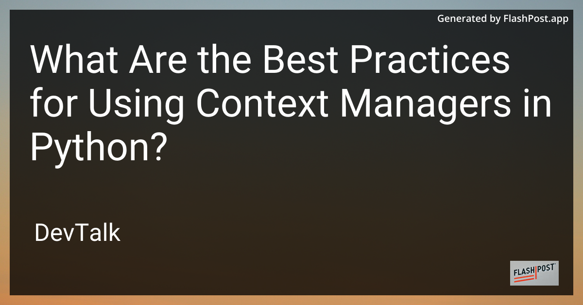what are the best practices for using context managers in python?