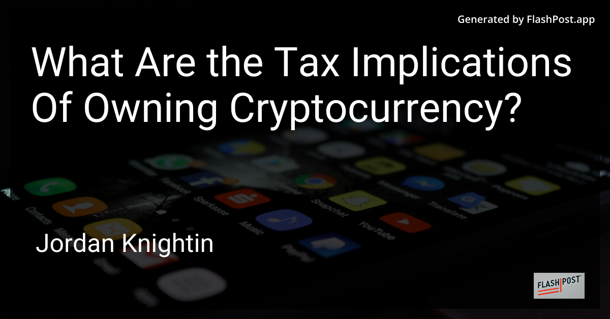 What Are the Tax Implications Of Owning Cryptocurrency?