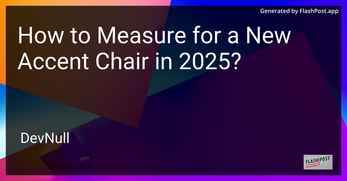 How to Measure for a New Accent Chair in 2025?