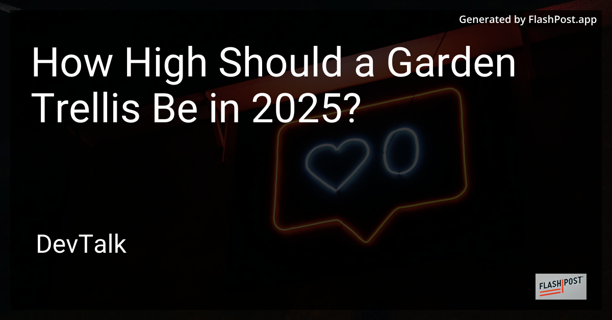 how high should a garden trellis be in 2025?