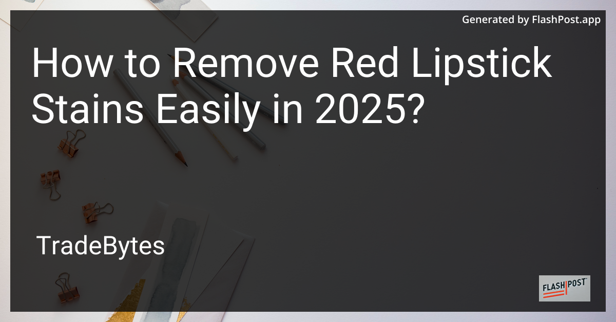 How to Remove Red Lipstick Stains