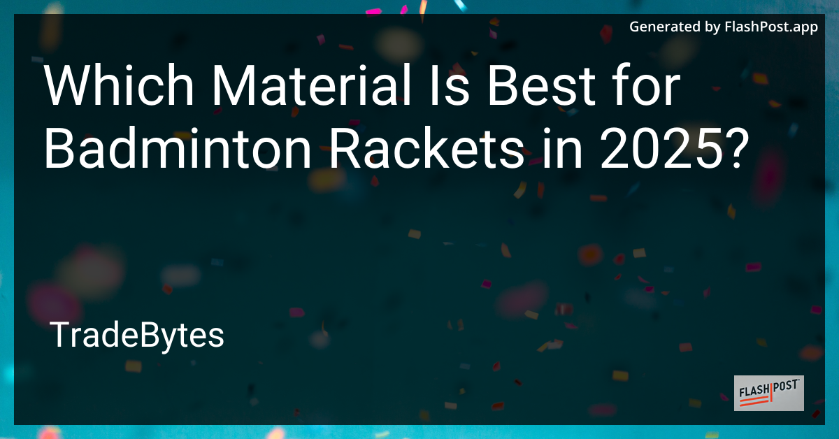 Best Material for Badminton Rackets 2025