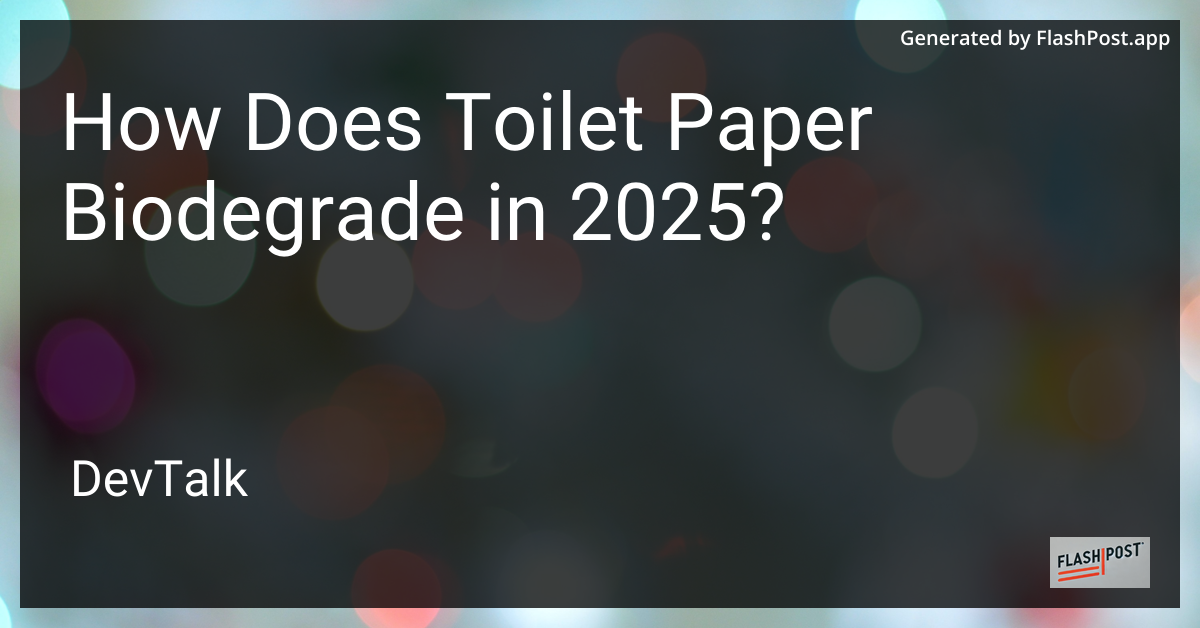 how does toilet paper biodegrade in 2025?