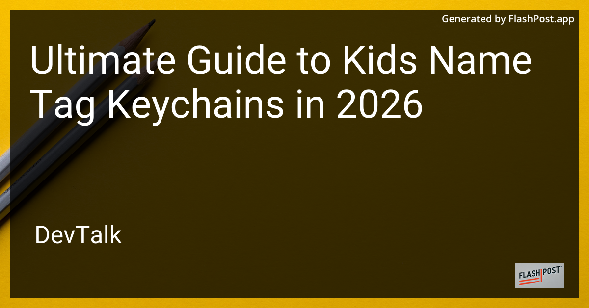 Ultimate Guide to Kids Name Tag Keychains in 2026