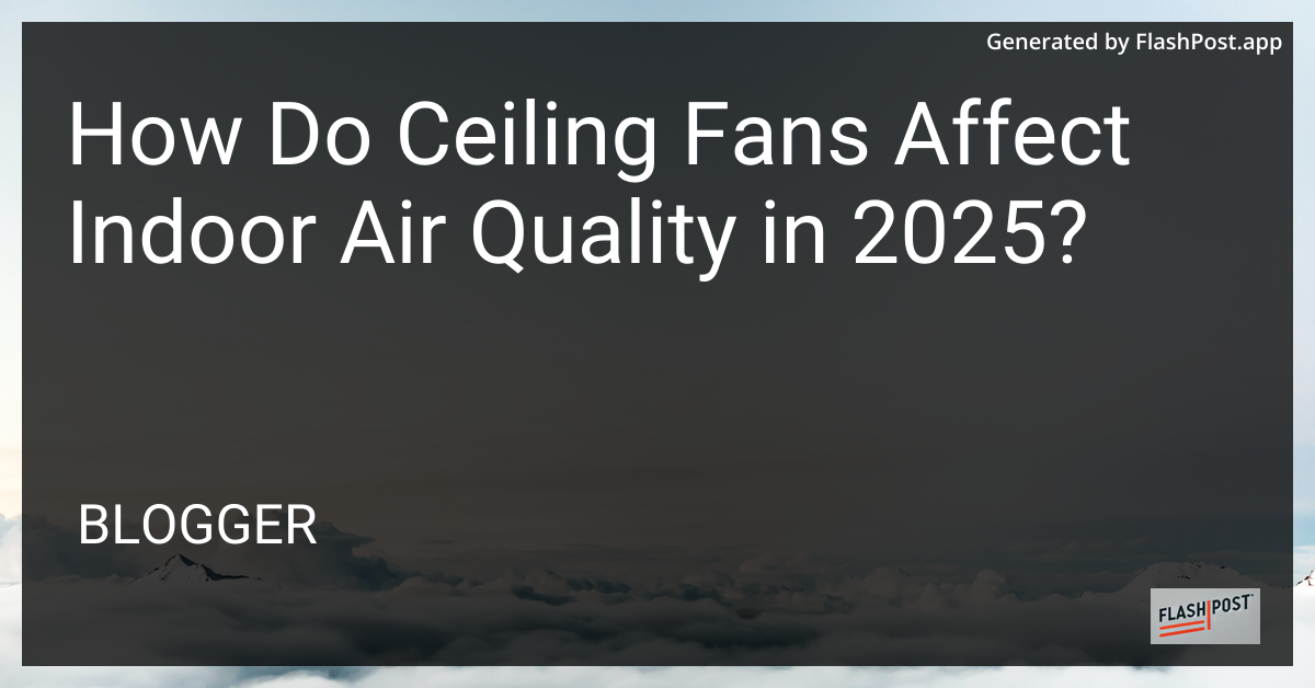 Ceiling Fans and Indoor Air Quality