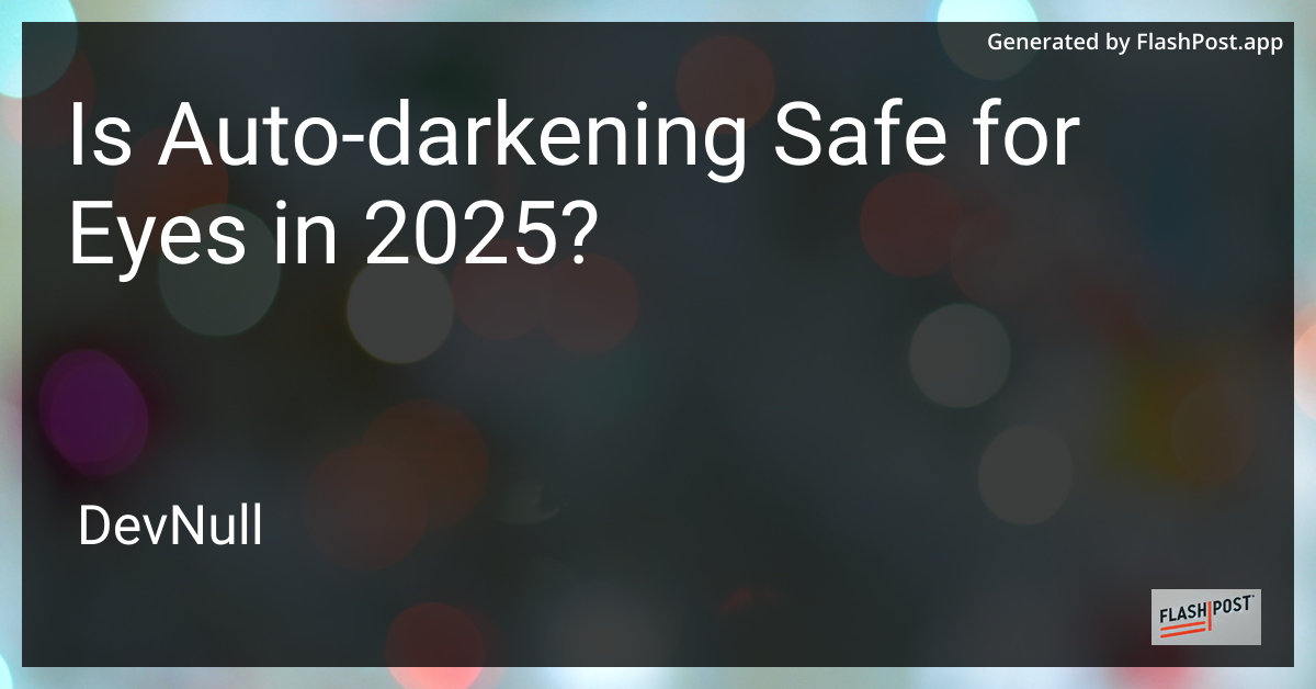 Is Auto-darkening Safe for Eyes in 2025?
