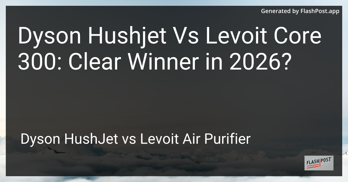 Dyson Hushjet Vs Levoit Core 300: Clear Winner in 2026?