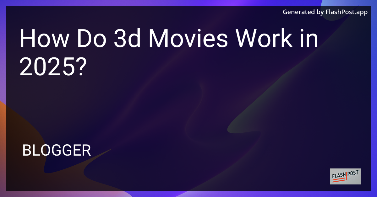 How Do 3D Movies Work in 2025?