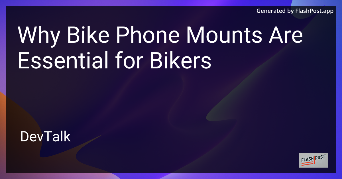 Why Bike Phone Mounts Are Essential for Bikers