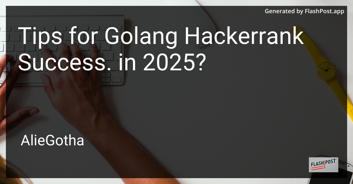Tips for Golang Hackerrank Success. in 2025?