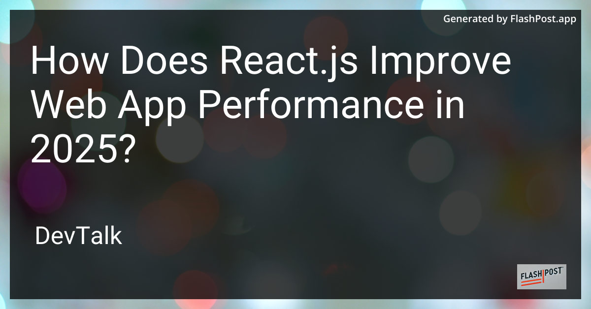 how does react.js improve web app performance in 2025?