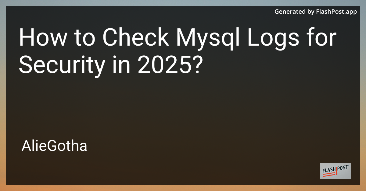 How to Check Mysql Logs for Security in 2025?