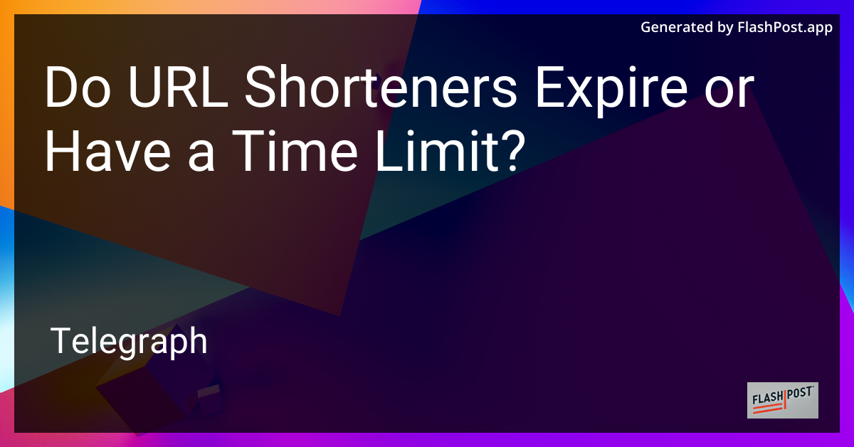 Do URL Shorteners Expire or Have a Time Limit?