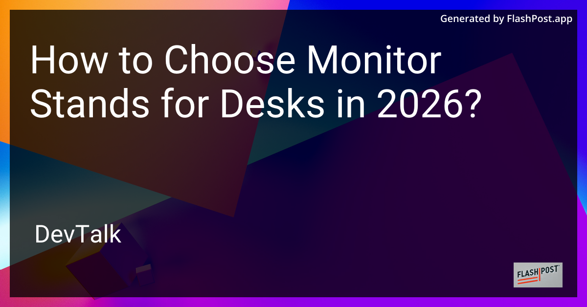 How to Choose Monitor Stands for Desks in 2026?