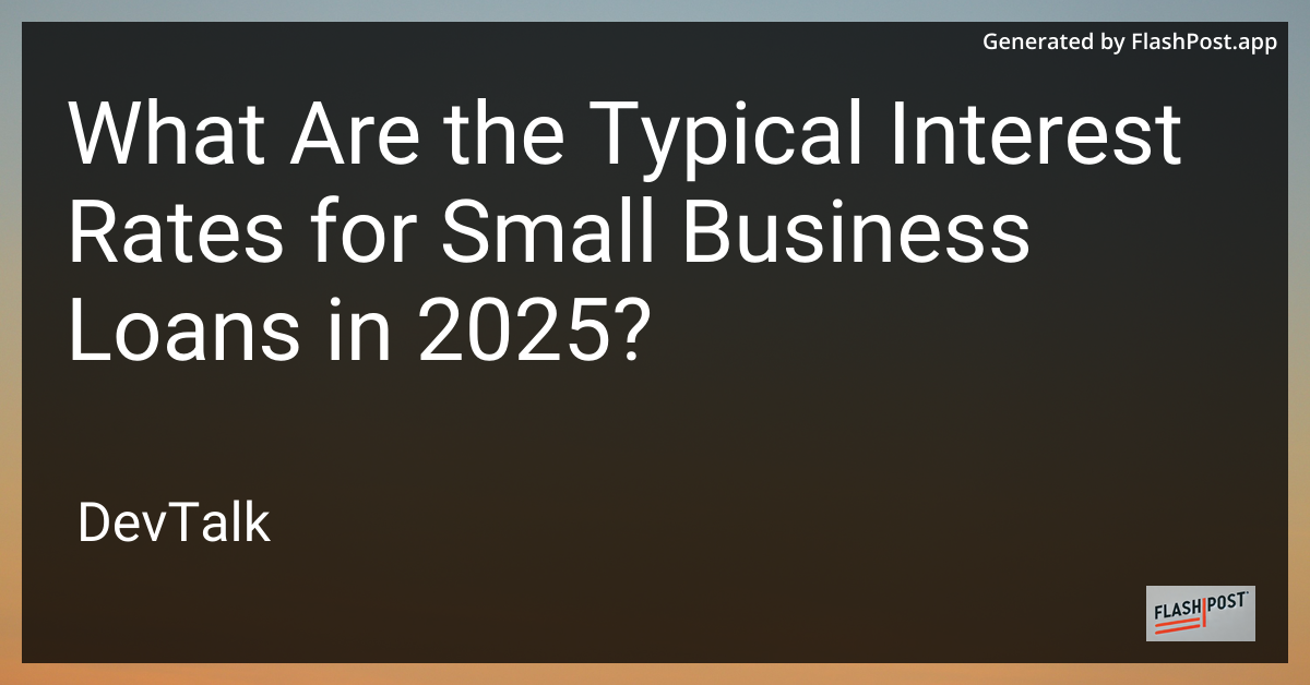 what are the typical interest rates for small business loans in 2025?