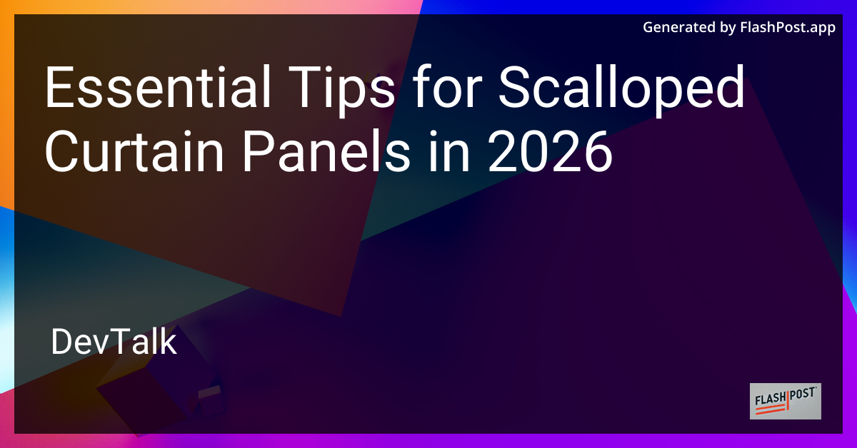 Essential Tips for Scalloped Curtain Panels in 2026