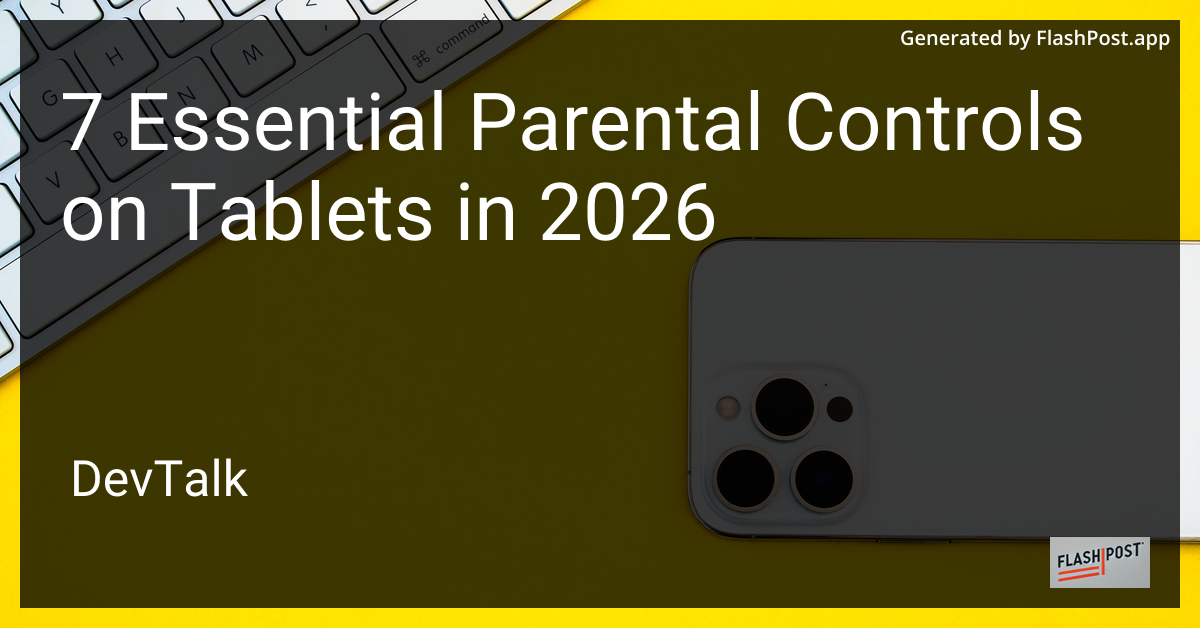 7 Essential Parental Controls on Tablets in 2026