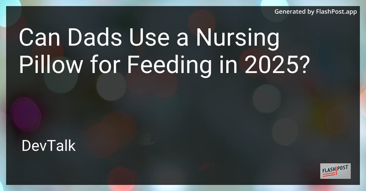 can dads use a nursing pillow for feeding in 2025?