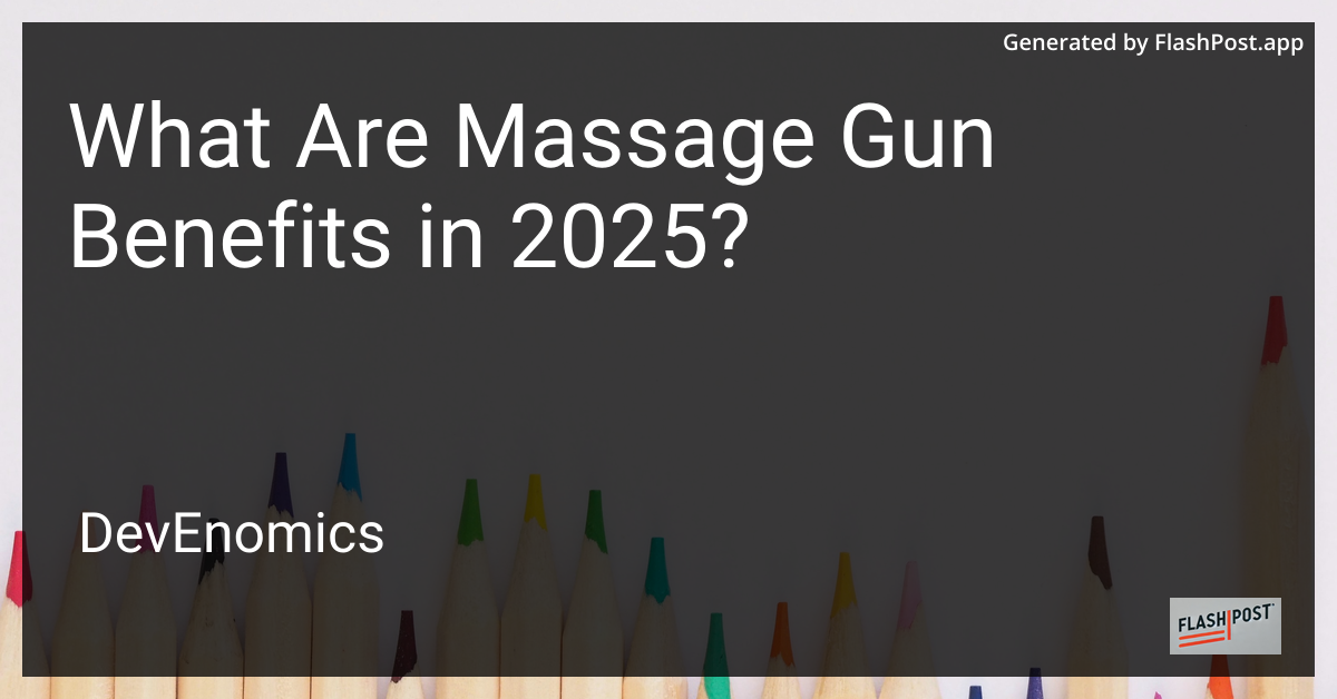What Are Massage Gun Benefits in 2025?