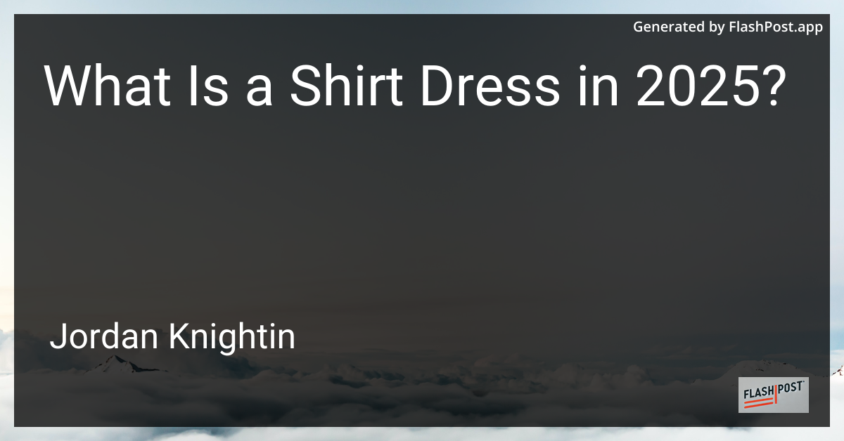 What Is a Shirt Dress in 2025?