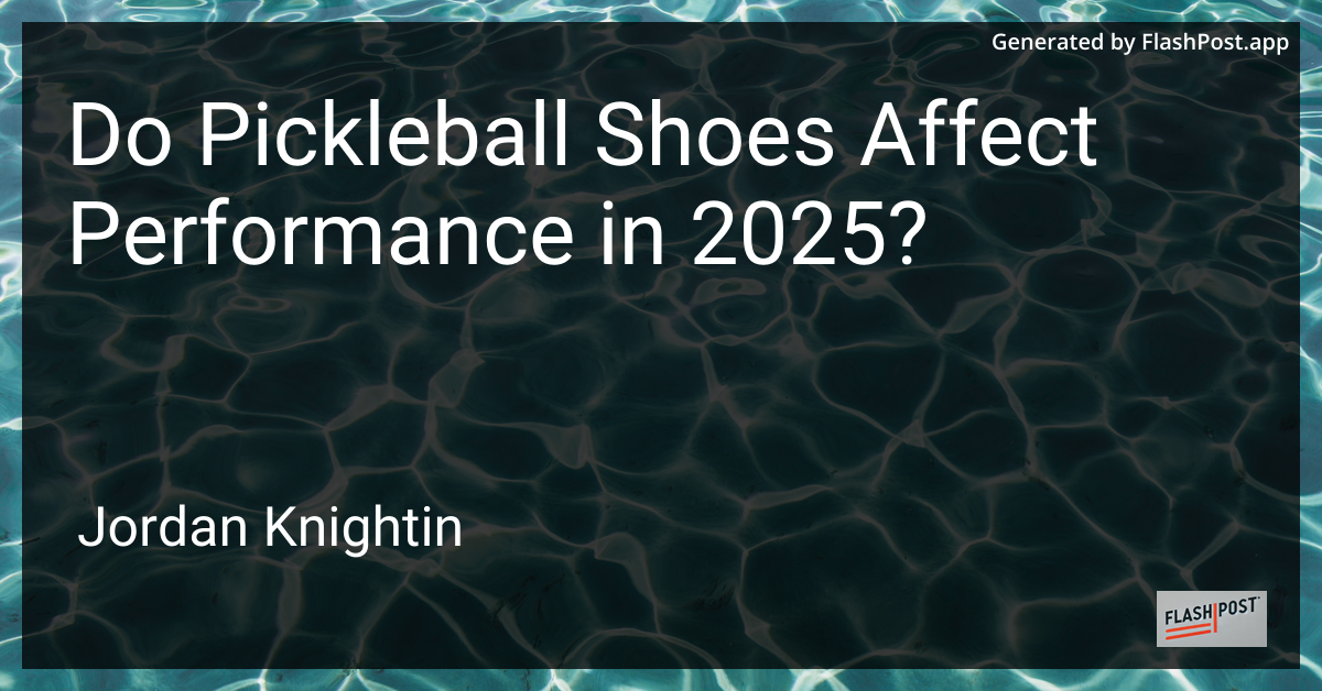 Do Pickleball Shoes Affect Performance in 2025?