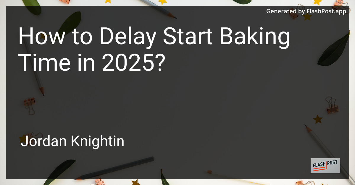 How to Delay Start Baking Time in 2025?