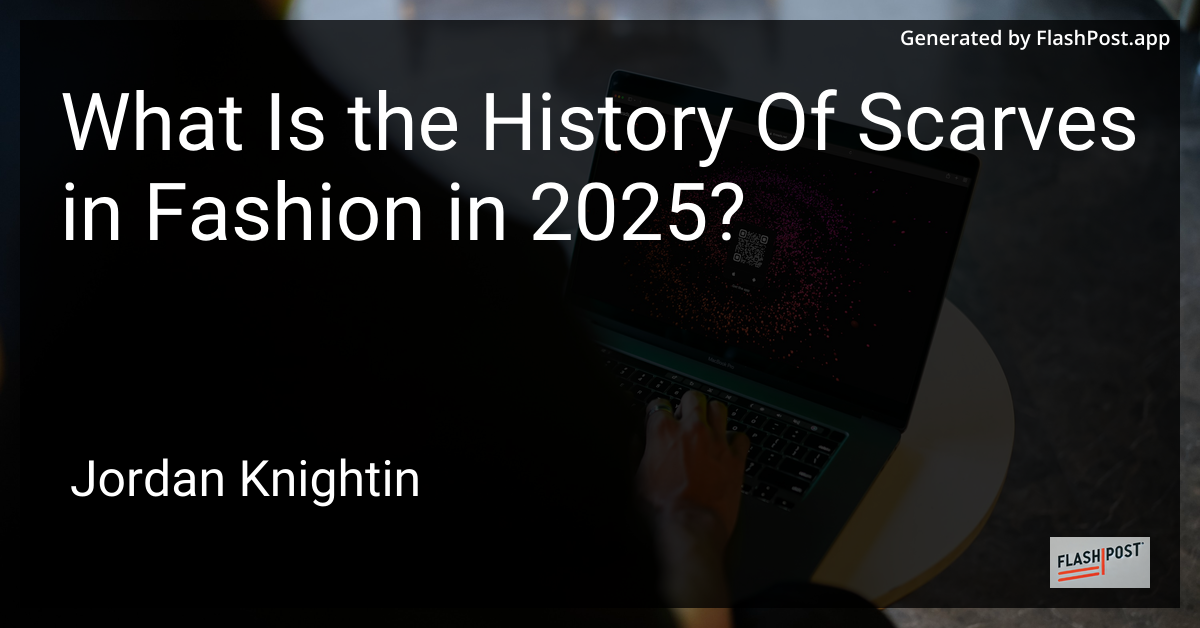 What Is the History Of Scarves in Fashion in 2025?