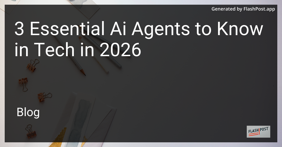 3 Essential Ai Agents to Know in Tech in 2026