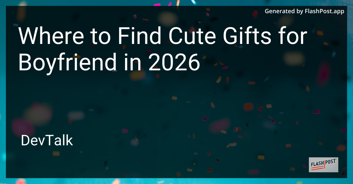 Where to Find Cute Gifts for Boyfriend in 2026