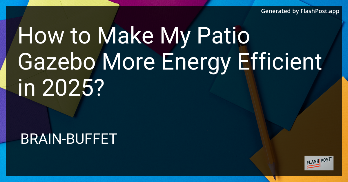 Energy Efficient Patio Gazebo