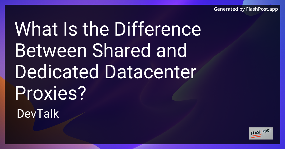 what is the difference between shared and dedicated datacenter proxies?