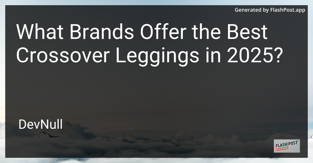 What Brands Offer the Best Crossover Leggings in 2025?