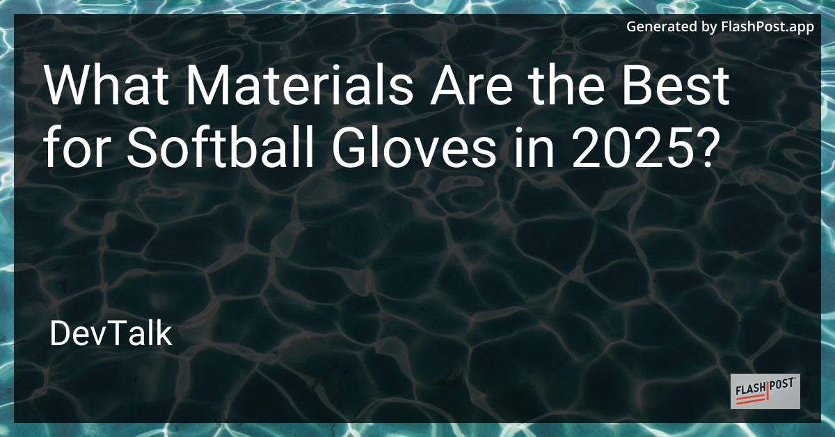 what materials are the best for softball gloves in 2025?