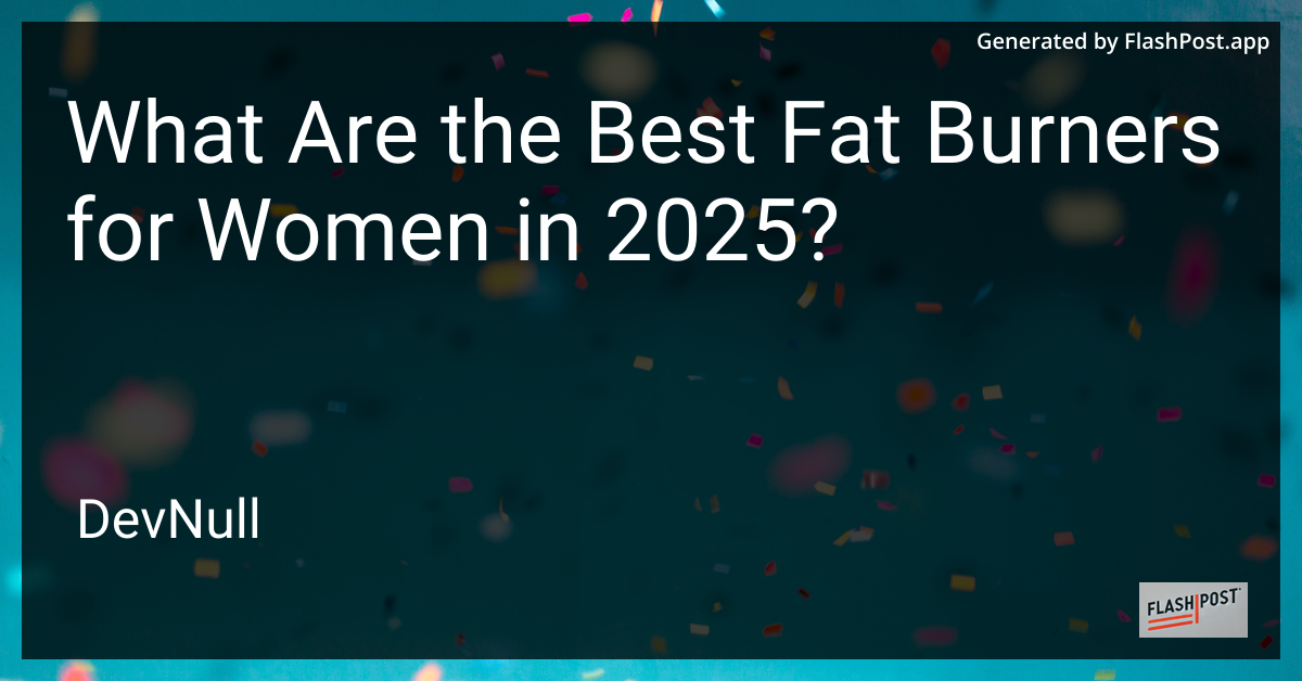 What Are the Best Fat Burners for Women in 2025?
