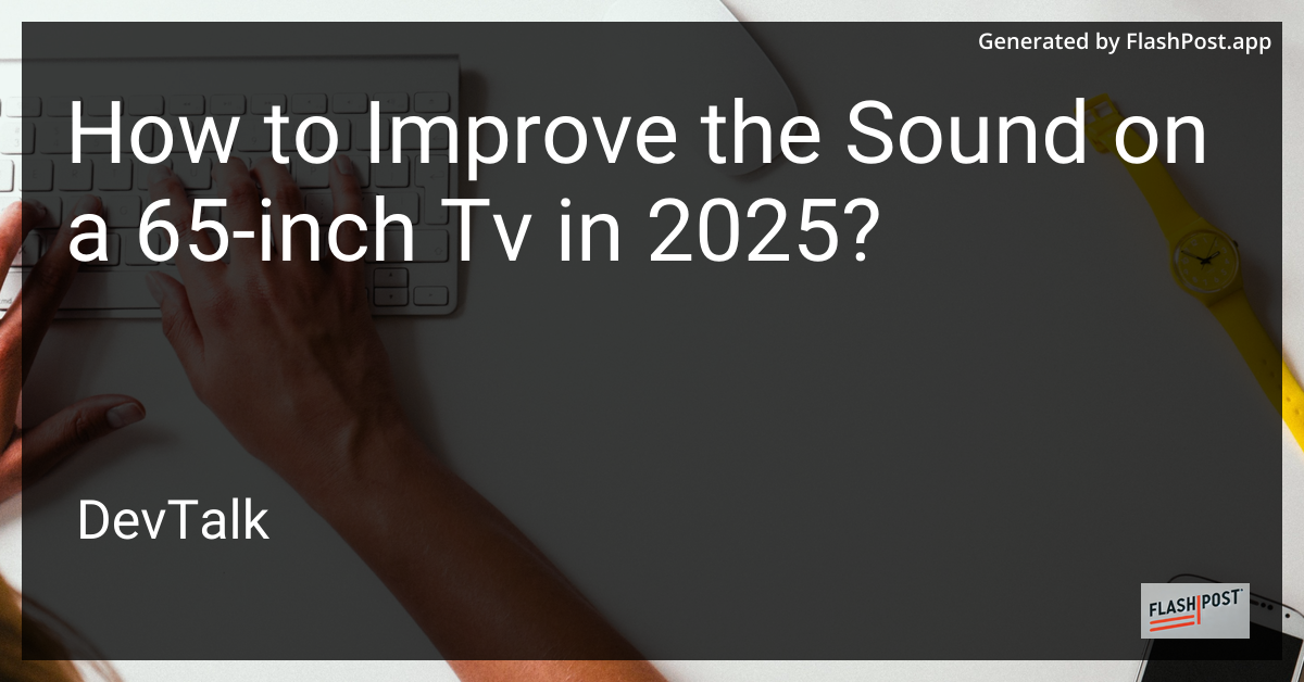 how to improve the sound on a 65-inch tv in 2025?