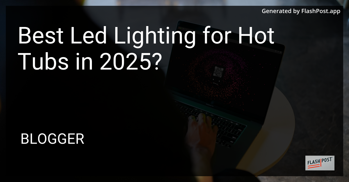 Best LED Lighting for Hot Tubs